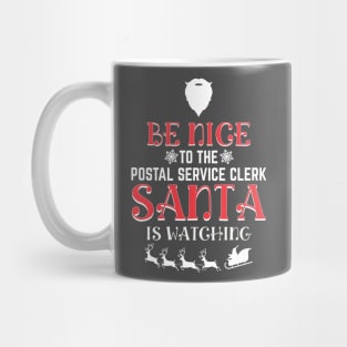 Be Nice To The Postal Service Clerk Santa Is Watching Mug